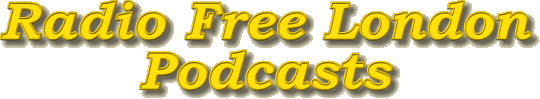 Radio Free London Podcasts
